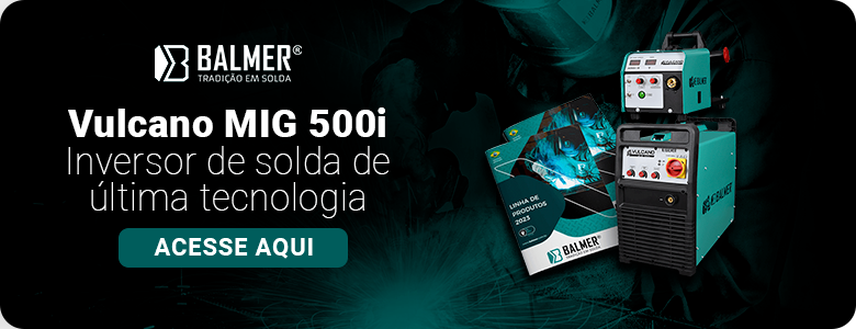 [Catálogo] Inversor de solda de última tecnologia - Vulcano MIG 500i | Acesse o catálogo | Balmer 